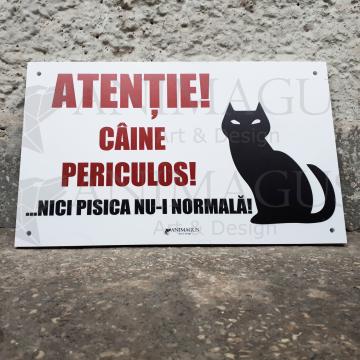 Placa avertizare Caine Periculos - Nici pisica nu-i normala de la Arhi Ecus Srl