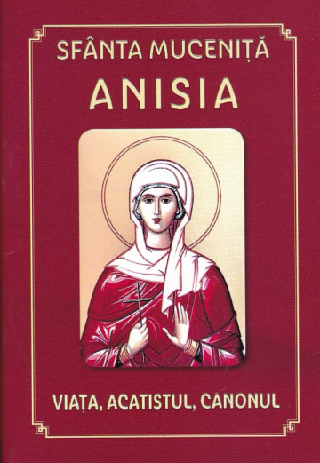 Carte, Sfanta Mc.Anisia viata, acatistul si canonul